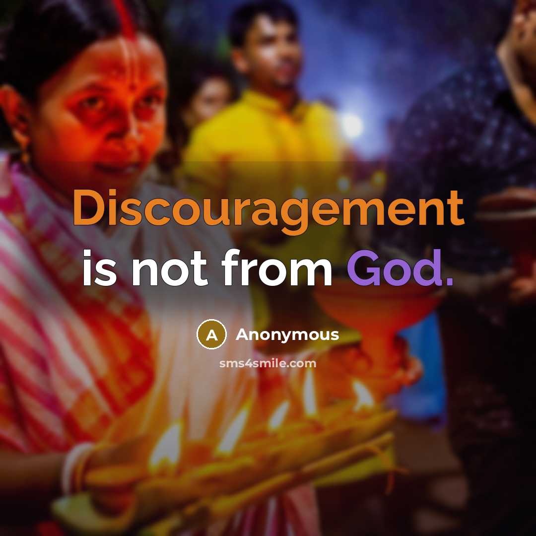 “Discouragement is not from God.” quote by Anonymous