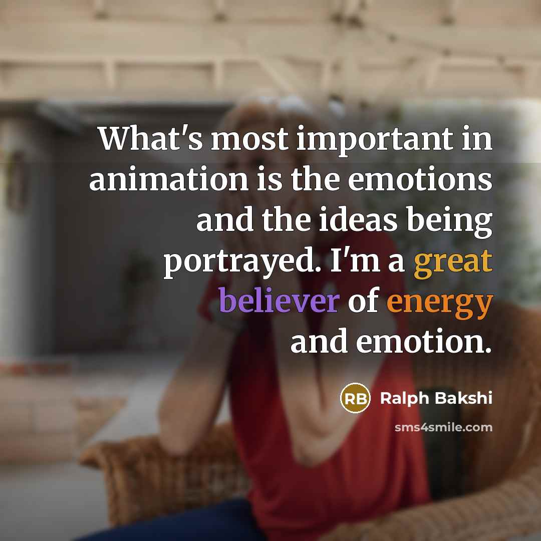 “What's most important in animation is the emotions and the ideas being portrayed. I'm a great believer of energy and emotion.” quote by Ralph Bakshi