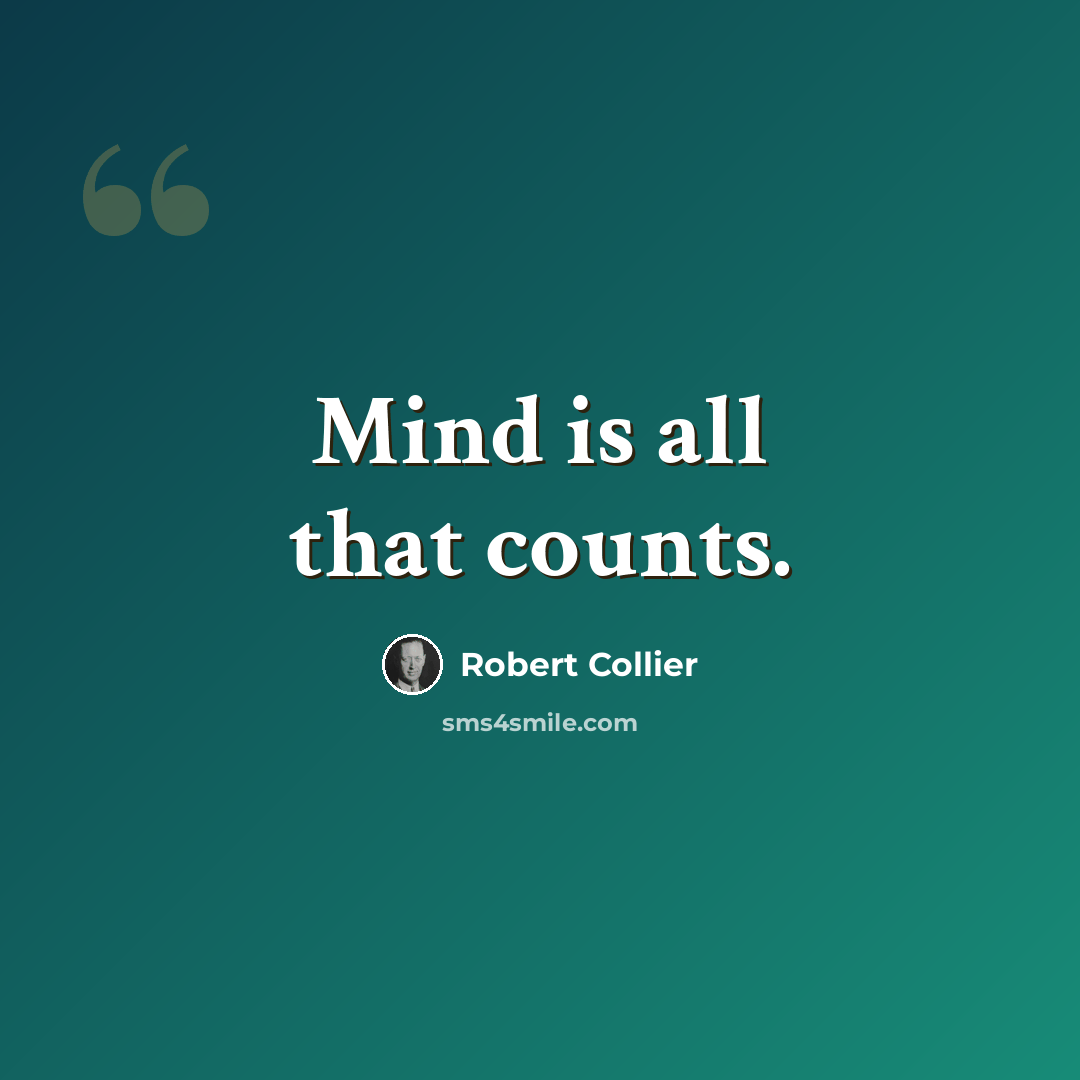 “Mind is all that counts.” quote by Robert Collier