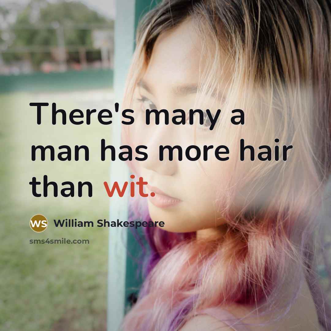 “There's many a man has more hair than wit.” quote by William Shakespeare