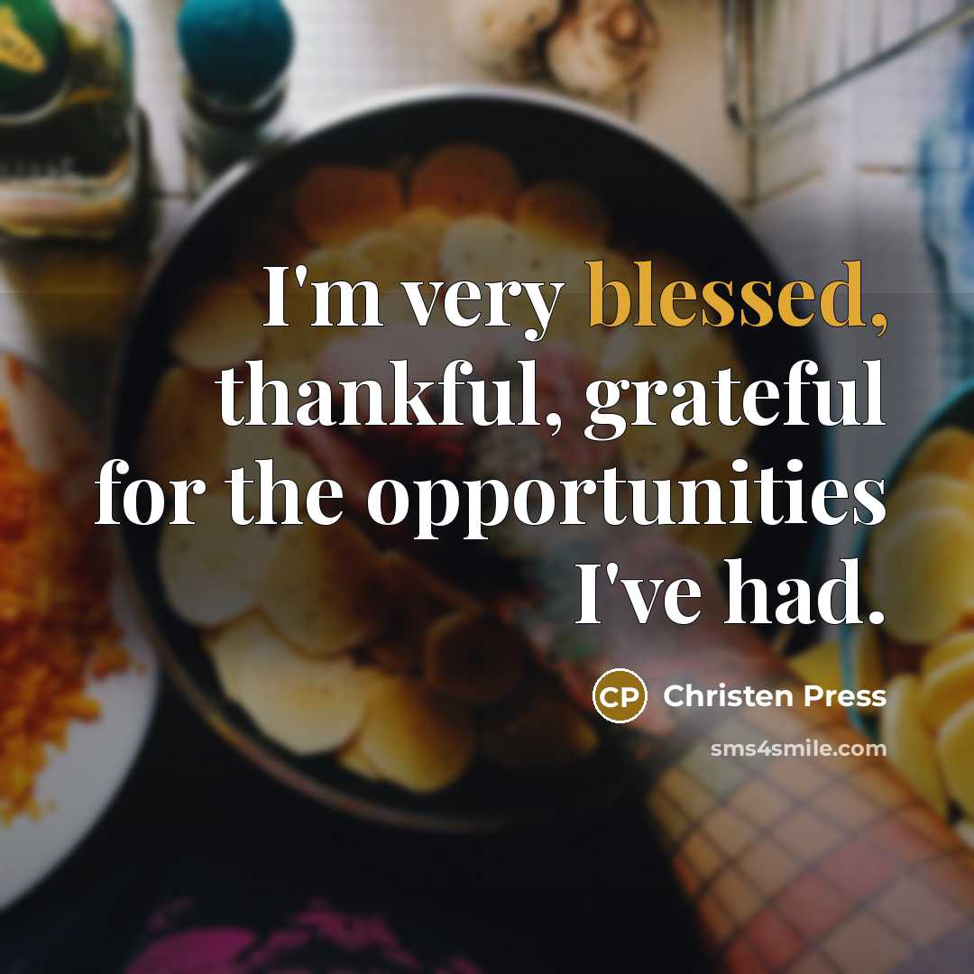 “I'm very blessed, thankful, grateful for the opportunities I've had.” quote by Christen Press