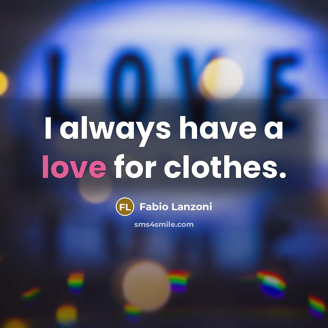 “I always have a love for clothes.” quote by Fabio Lanzoni