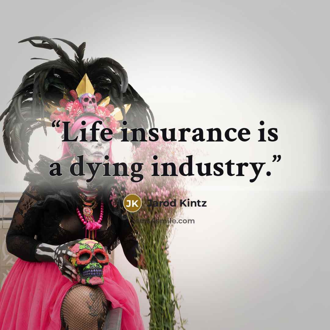“Life insurance is a dying industry.” quote by Jarod Kintz