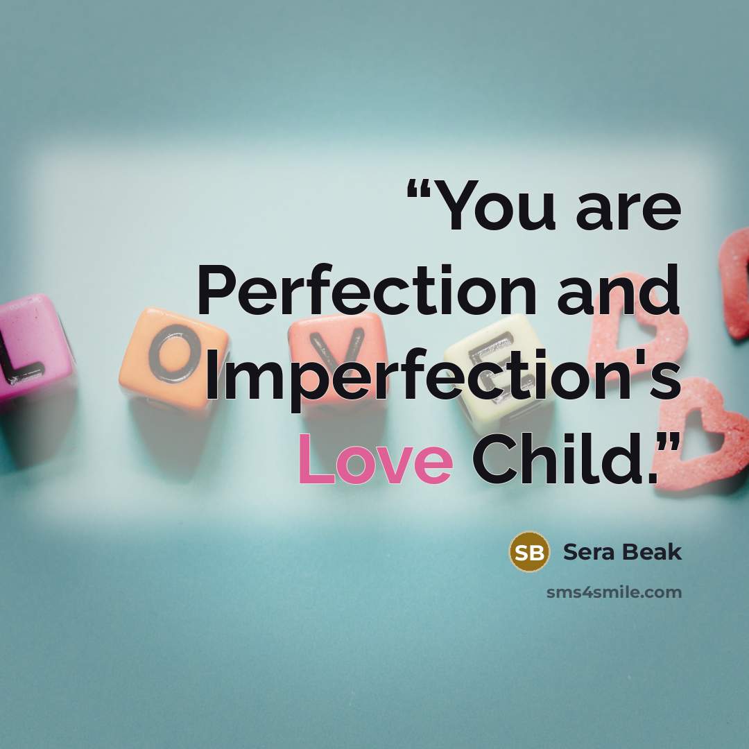 “You are Perfection and Imperfection's Love Child.” quote by Sera Beak