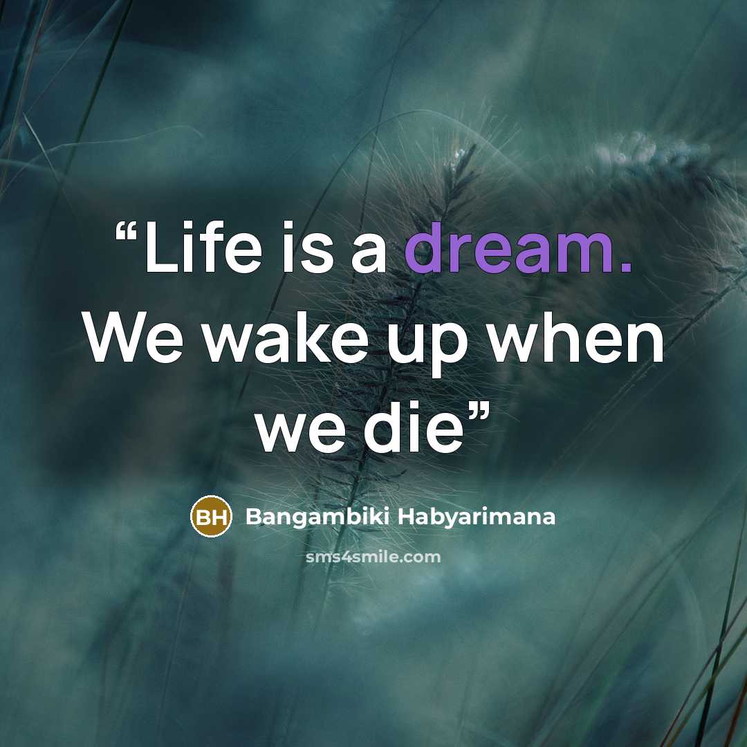 “Life is a dream. We wake up when we die” quote by Bangambiki Habyarimana