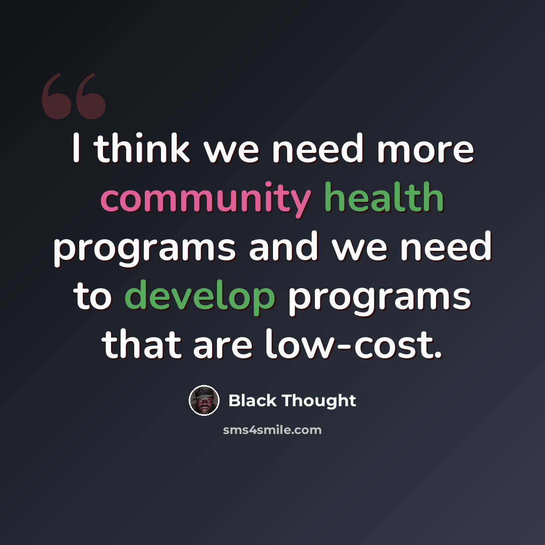 “I think we need more community health programs and we need to develop programs that are low-cost.” quote by Black Thought