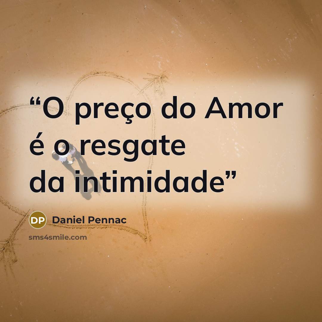 “O preço do Amor é o resgate da intimidade” quote by Daniel Pennac
