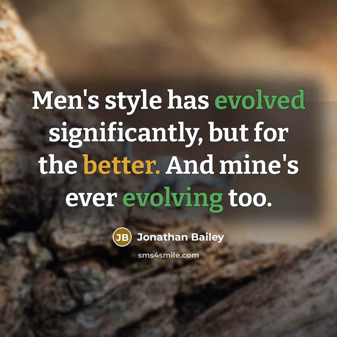 “Men's style has evolved significantly, but for the better. And mine's ever evolving too.” quote by Jonathan Bailey
