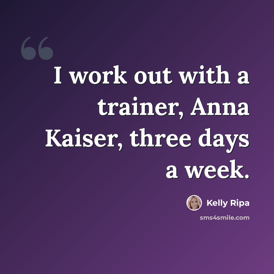 “I work out with a trainer, Anna Kaiser, three days a week.” quote by Kelly Ripa