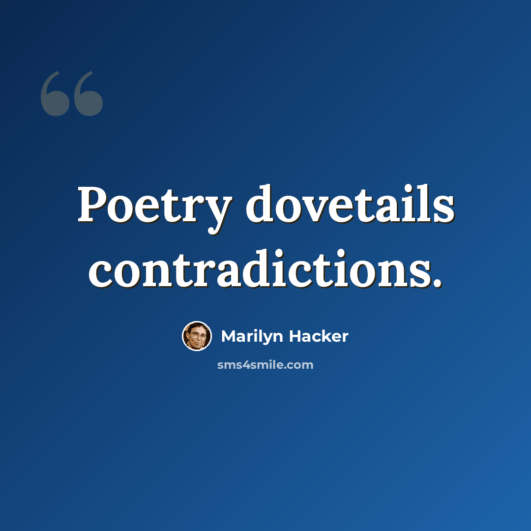 “Poetry dovetails contradictions.” quote by Marilyn Hacker