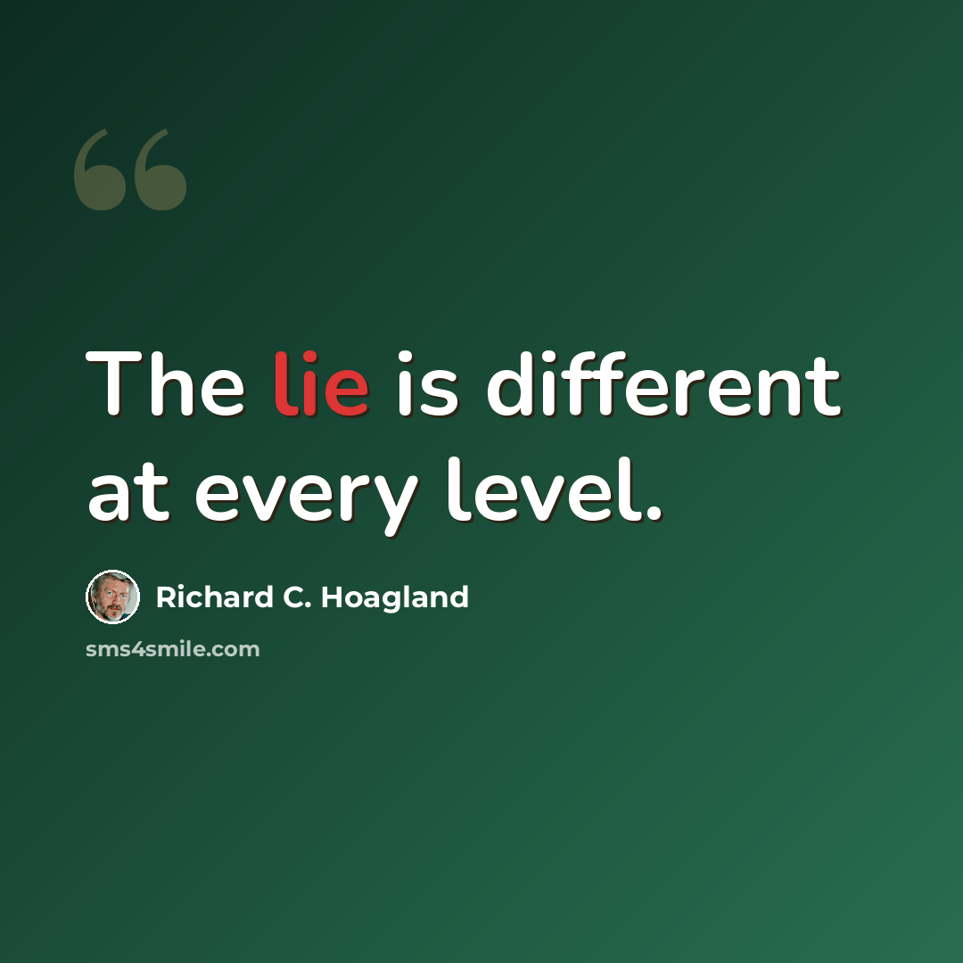 “The lie is different at every level.” quote by Richard C. Hoagland