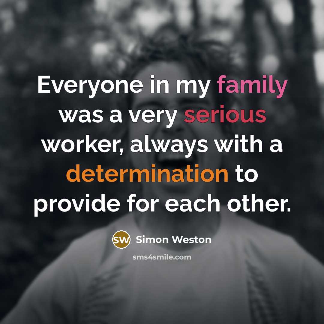 “Everyone in my family was a very serious worker, always with a determination to provide for each other.” quote by Simon Weston