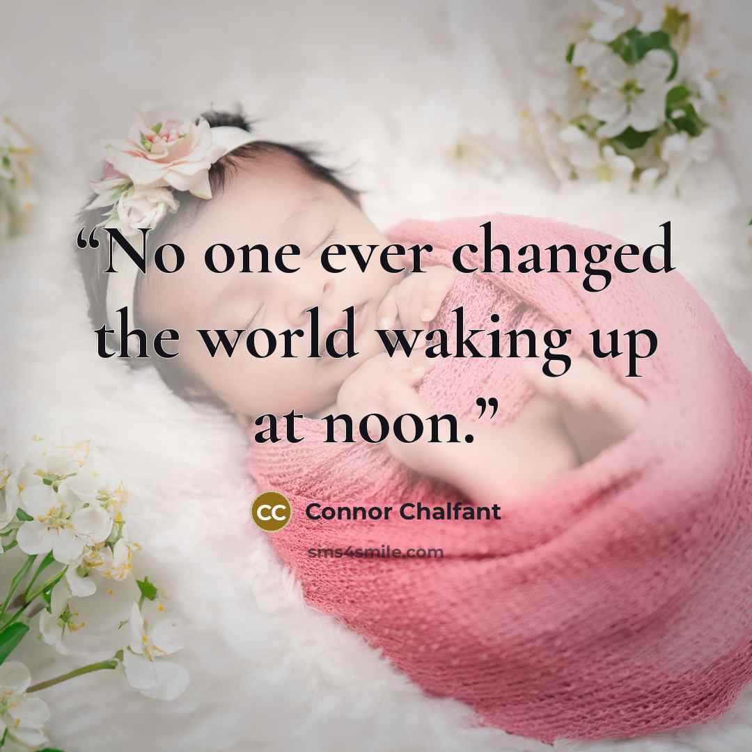 “No one ever changed the world waking up at noon.” quote by Connor Chalfant