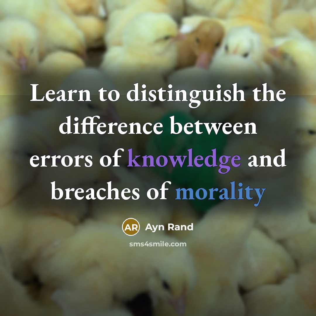“Learn to distinguish the difference between errors of knowledge and breaches of morality” quote by Ayn Rand