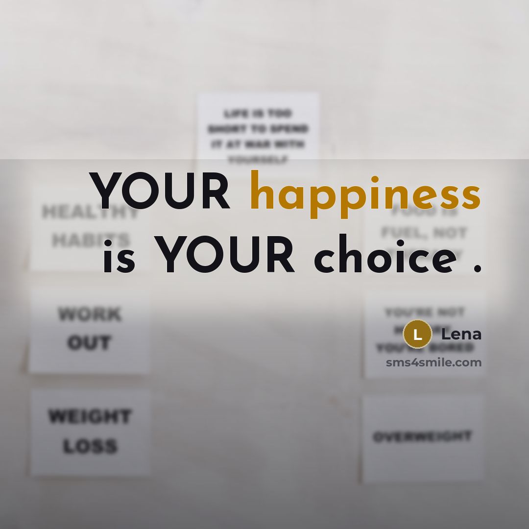 “YOUR happiness is YOUR choice .” quote by Lena