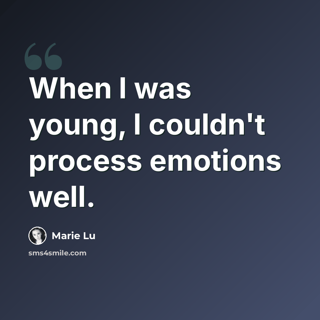 “When I was young, I couldn't process emotions well.” quote by Marie Lu