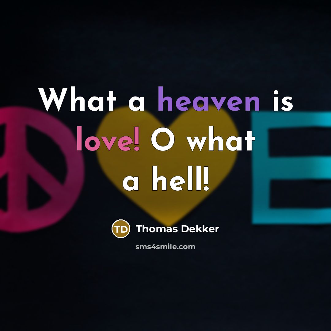 “What a heaven is love! O what a hell!” quote by Thomas Dekker