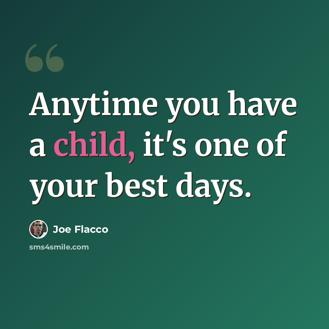“Anytime you have a child, it's one of your best days.” quote by Joe Flacco