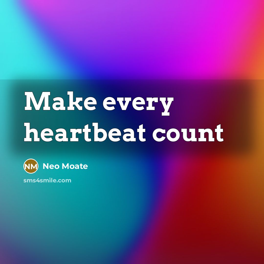 “Make every heartbeat count” quote by Neo Moate