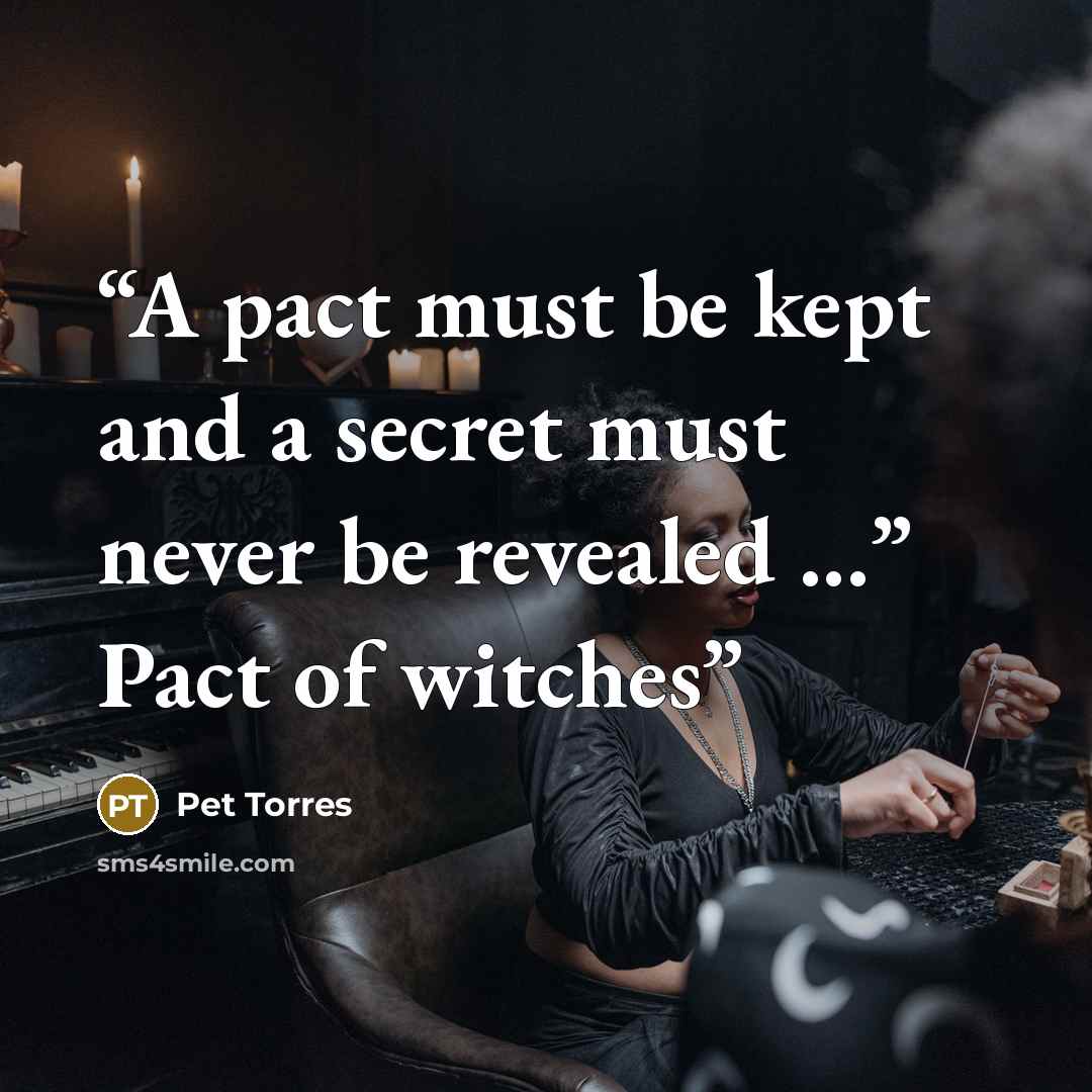 “A pact must be kept and a secret must never be revealed ...” Pact of witches” quote by Pet Torres
