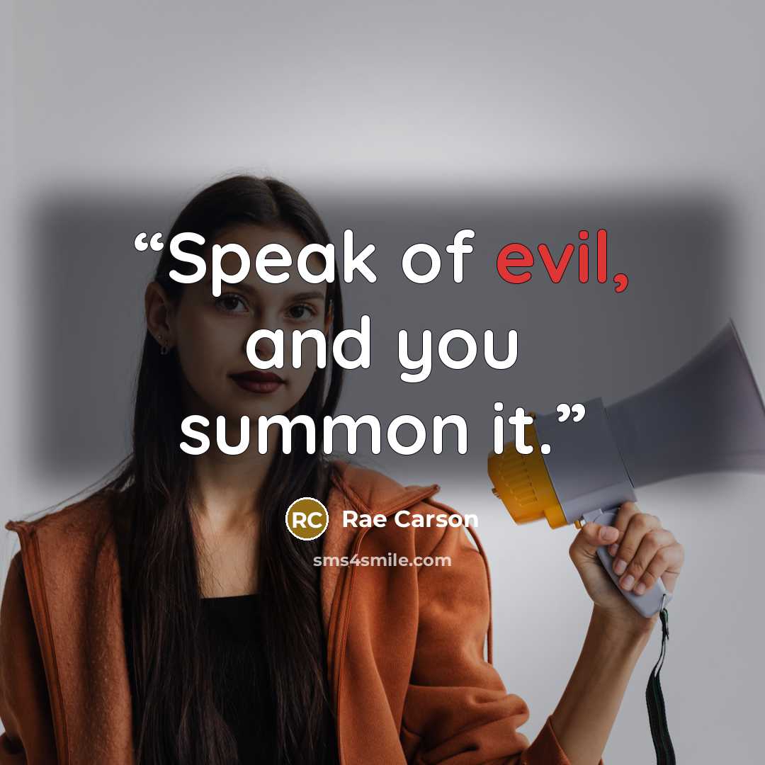 “Speak of evil, and you summon it.” quote by Rae Carson