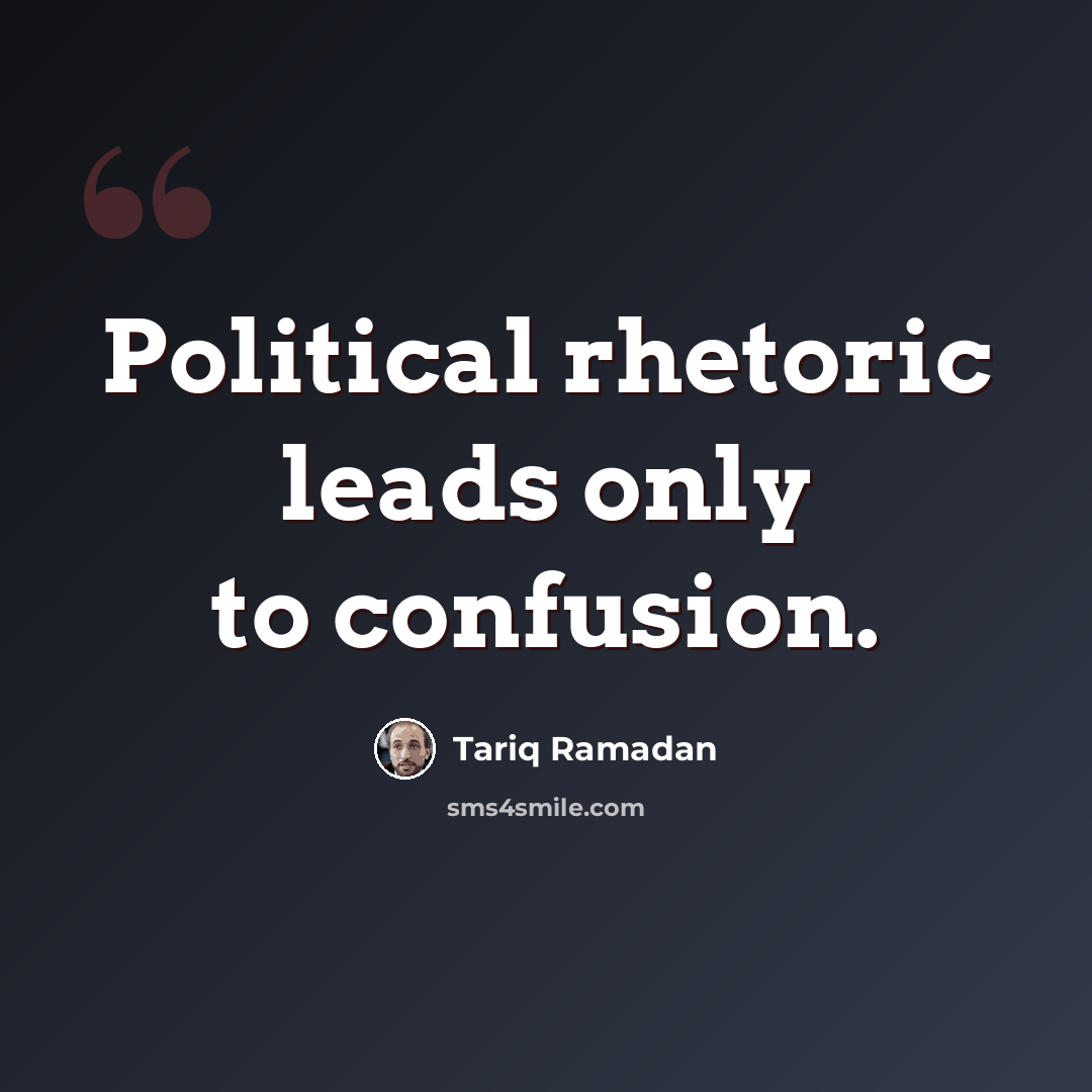 “Political rhetoric leads only to confusion.” quote by Tariq Ramadan