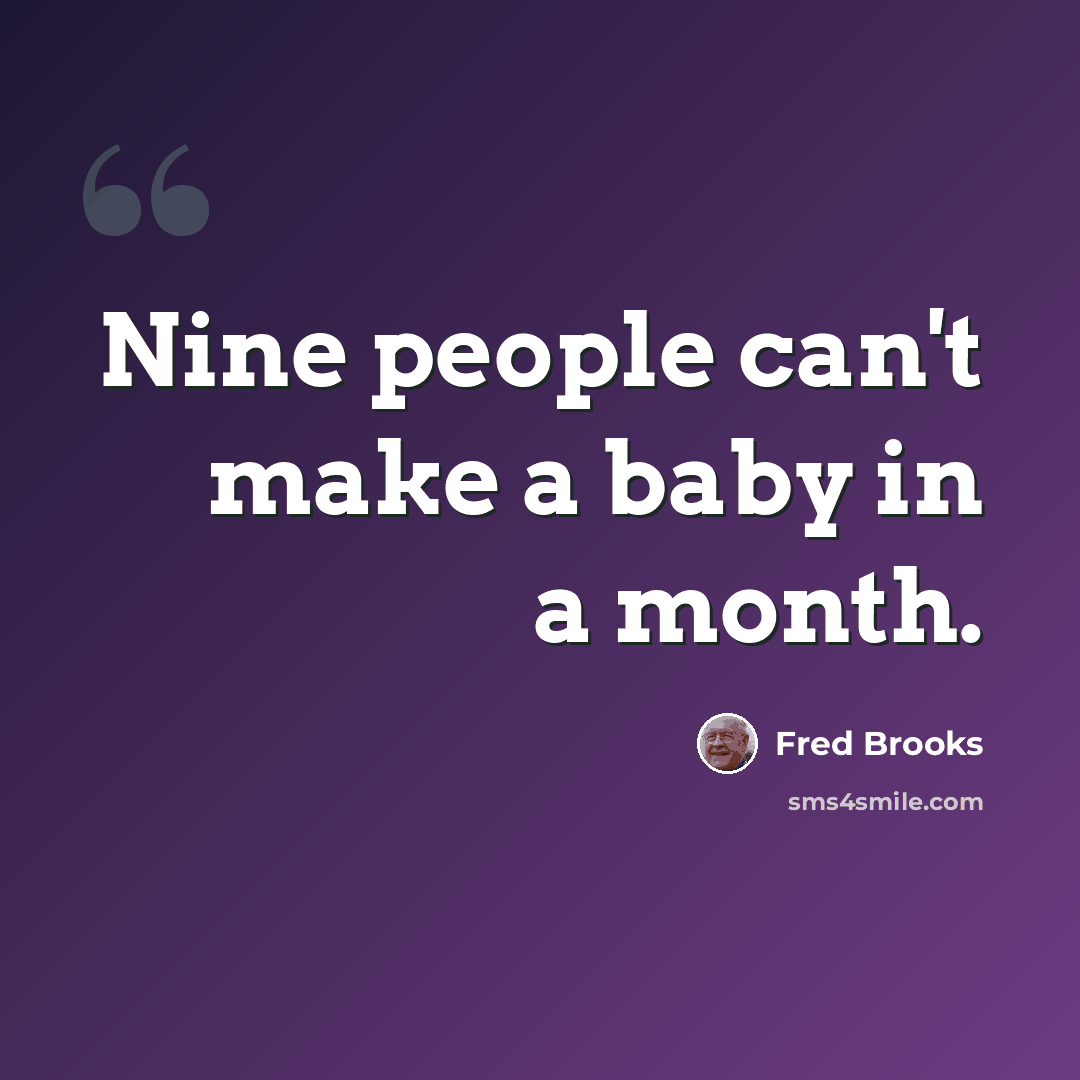 “Nine people can't make a baby in a month.” quote by Fred Brooks
