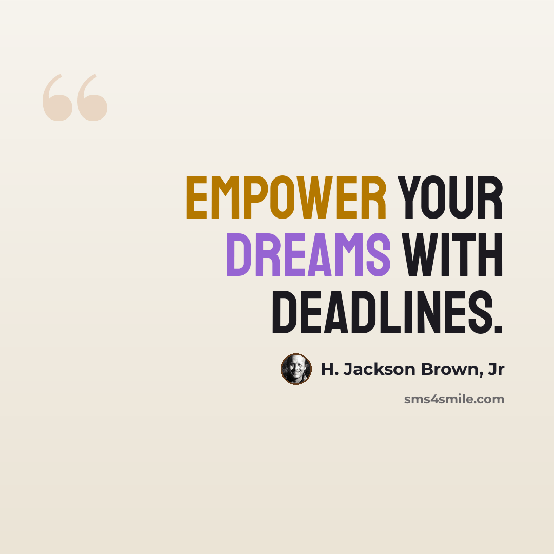 “Empower your dreams with deadlines.” quote by H. Jackson Brown, Jr