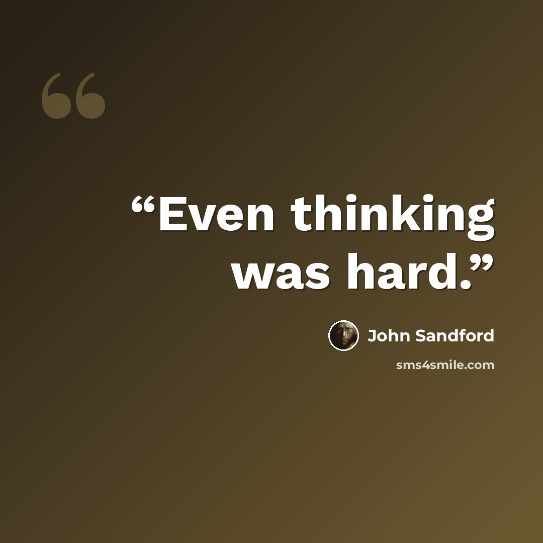 “Even thinking was hard.” quote by John Sandford