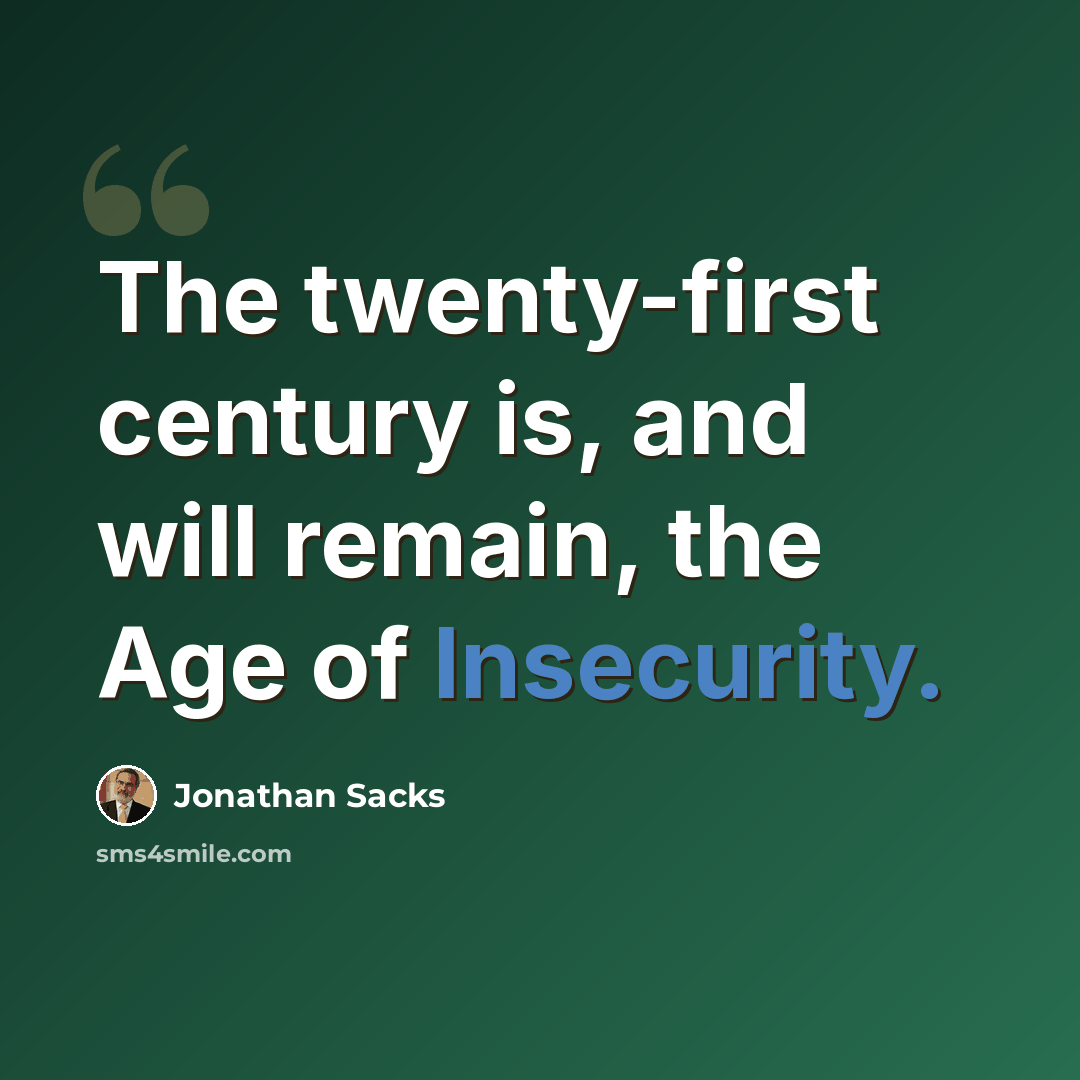 “The twenty-first century is, and will remain, the Age of Insecurity.” quote by Jonathan Sacks