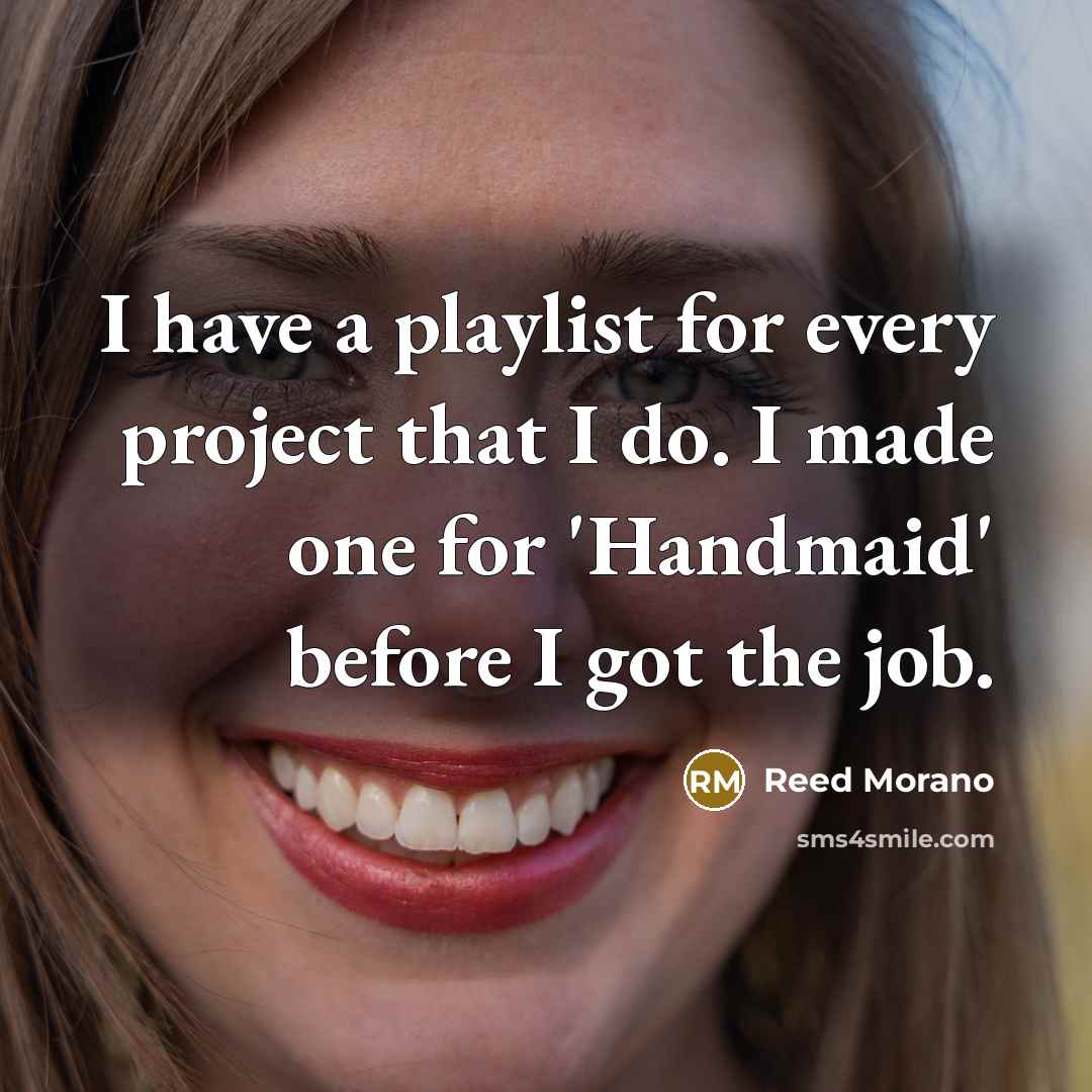 “I have a playlist for every project that I do. I made one for 'Handmaid' before I got the job.” quote by Reed Morano