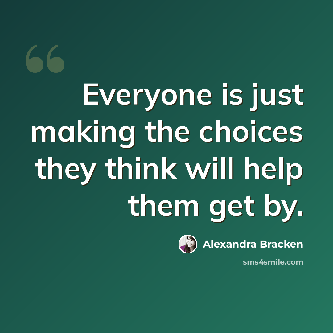 “Everyone is just making the choices they think will help them get by.” quote by Alexandra Bracken