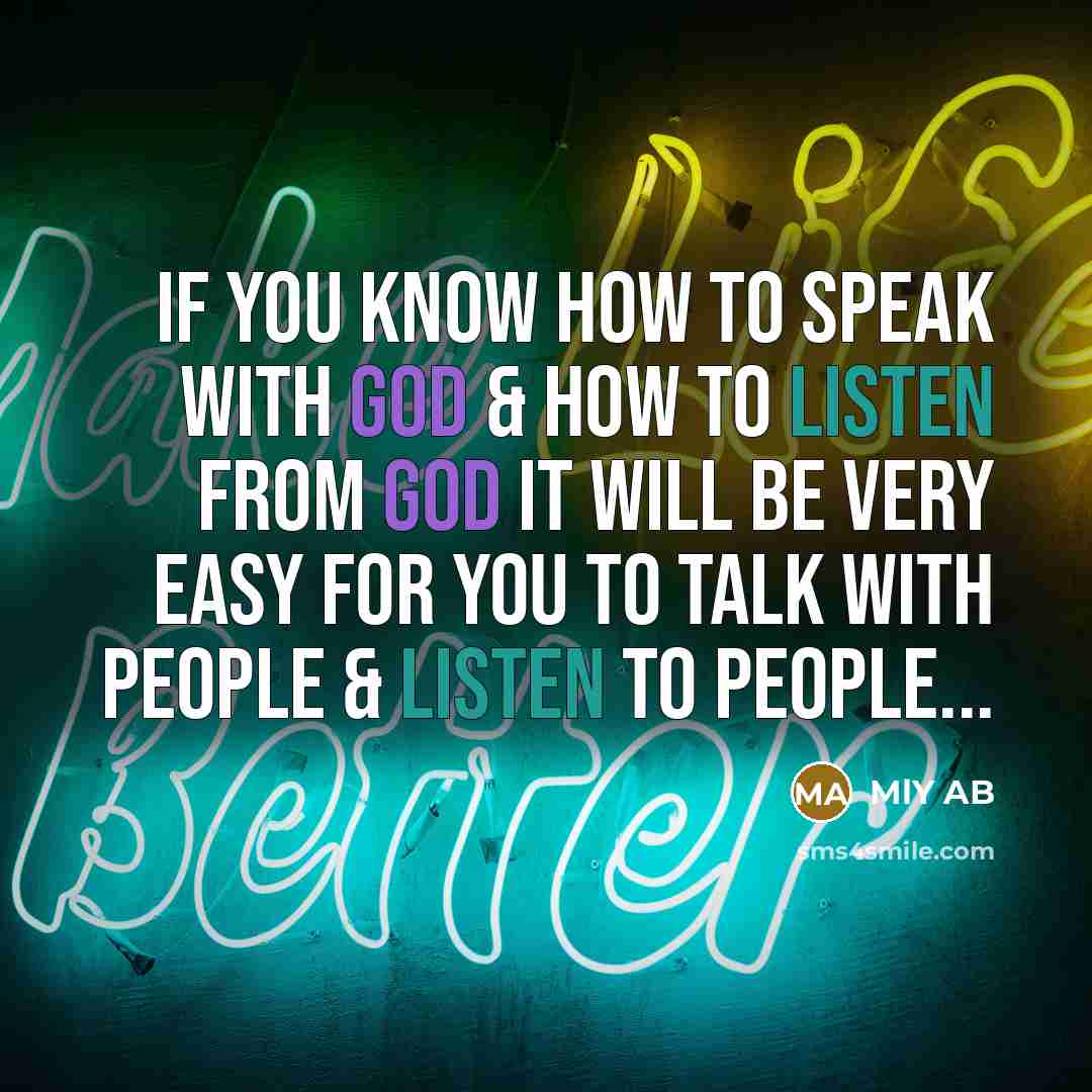 “If you know how to Speak with God & How to Listen from God It will be very Easy for you to Talk with people & Listen to People...” quote by MlY AB