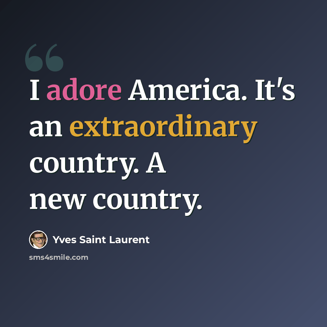 “I adore America. It's an extraordinary country. A new country.” quote by Yves Saint Laurent