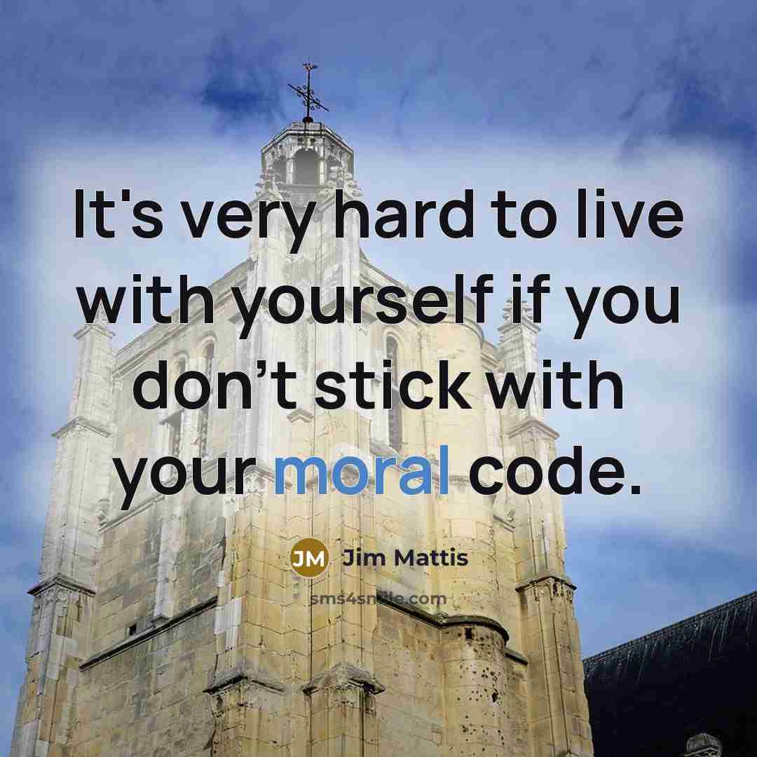 “It's very hard to live with yourself if you don't stick with your moral code.” quote by Jim Mattis
