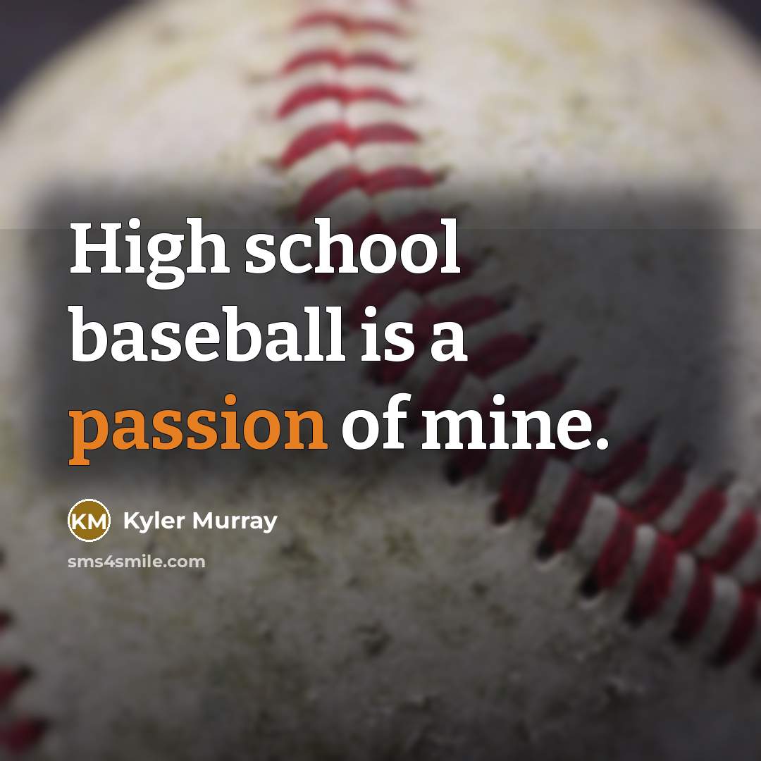 “High school baseball is a passion of mine.” quote by Kyler Murray