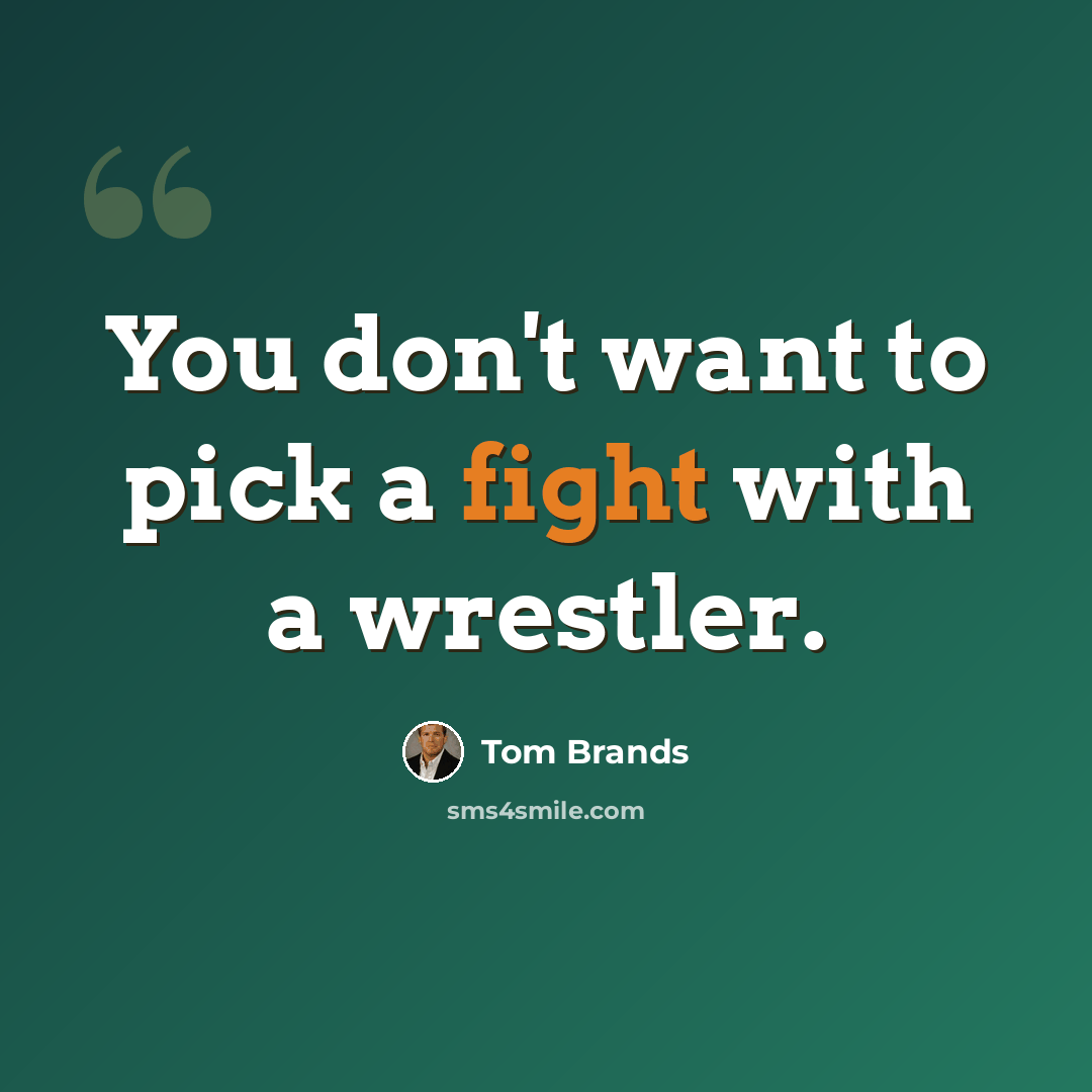 “You don't want to pick a fight with a wrestler.” quote by Tom Brands