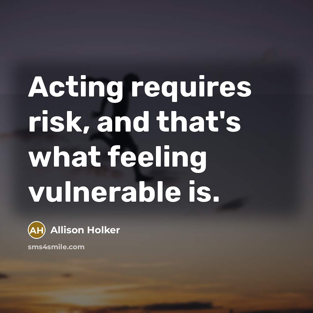 “Acting requires risk, and that's what feeling vulnerable is.” quote by Allison Holker