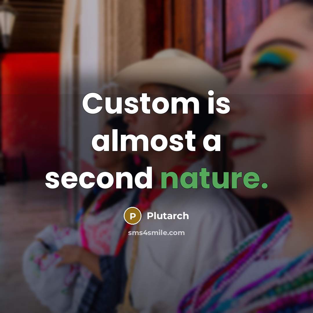 “Custom is almost a second nature.” quote by Plutarch