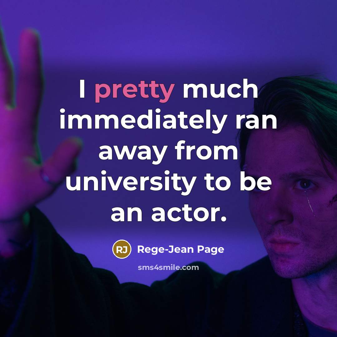 “I pretty much immediately ran away from university to be an actor.” quote by Rege-Jean Page