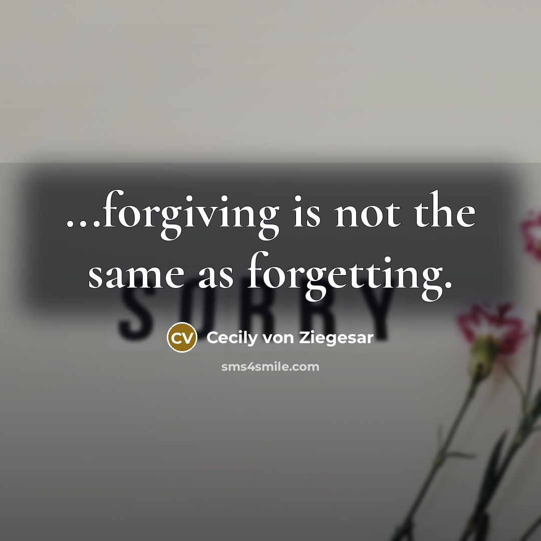 “...forgiving is not the same as forgetting.” quote by Cecily von Ziegesar