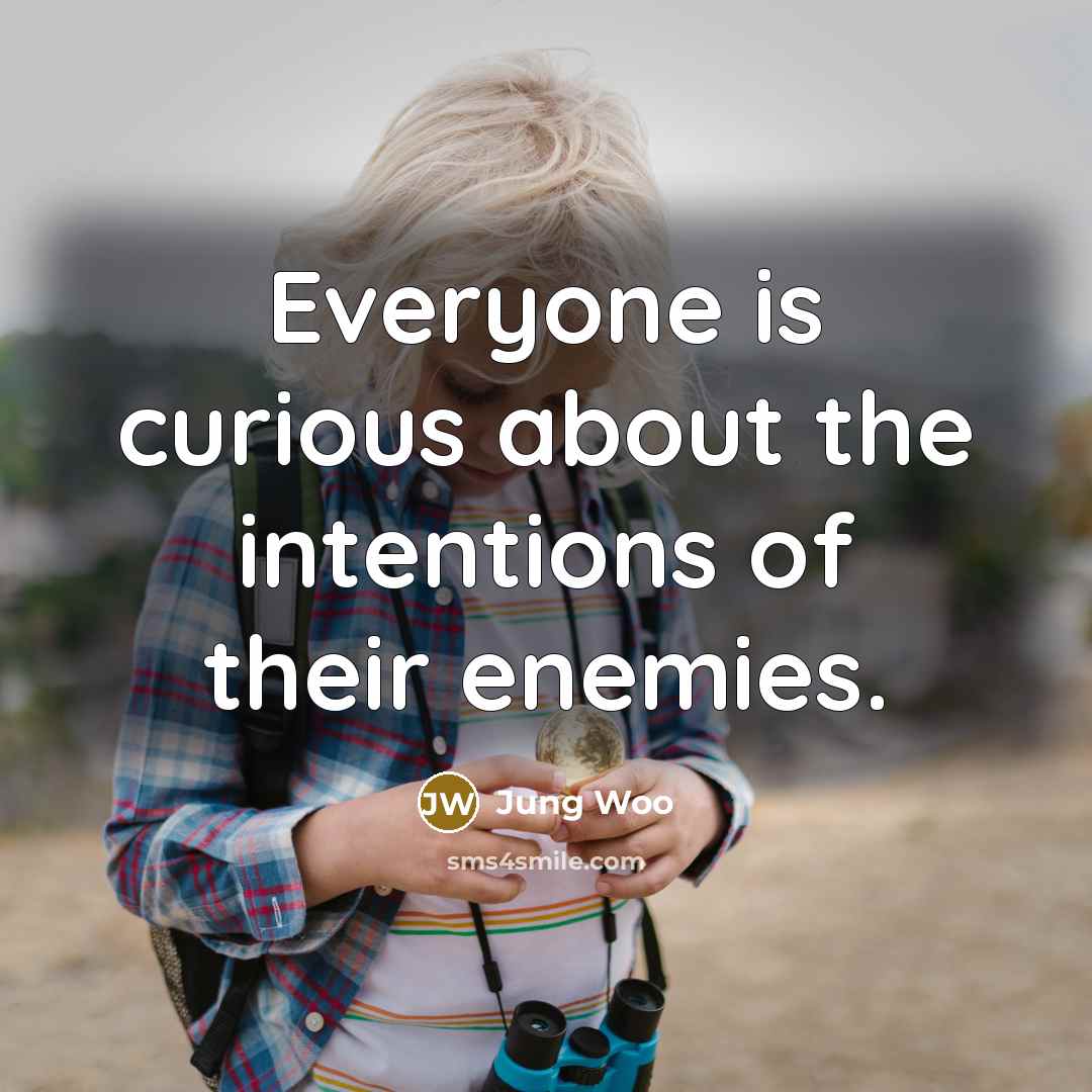“Everyone is curious about the intentions of their enemies.” quote by Jung Woo