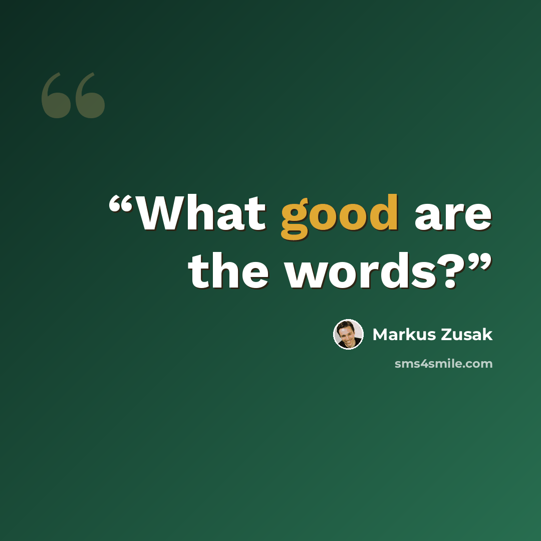 “What good are the words?” quote by Markus Zusak