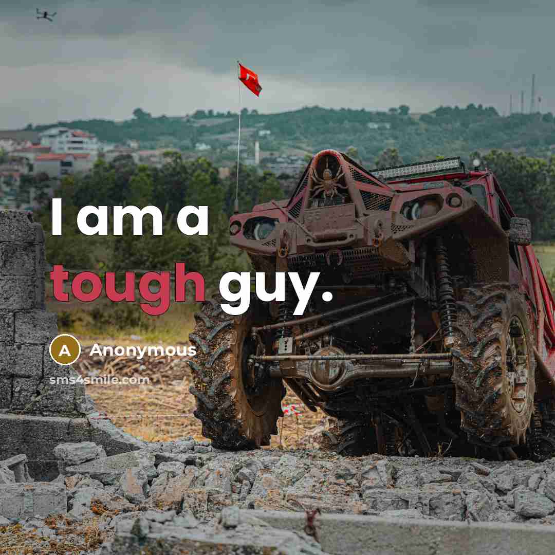 “I am a tough guy.” quote by Anonymous