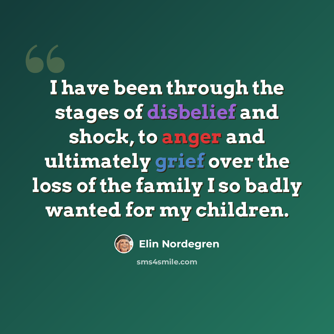 “I have been through the stages of disbelief and shock, to anger and ultimately grief over the loss of the family I so badly wanted for my children.” quote by Elin Nordegren