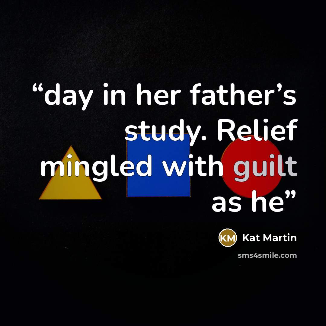 “day in her father’s study. Relief mingled with guilt as he” quote by Kat Martin