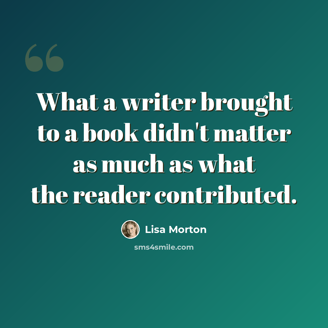 “What a writer brought to a book didn't matter as much as what the reader contributed.” quote by Lisa Morton