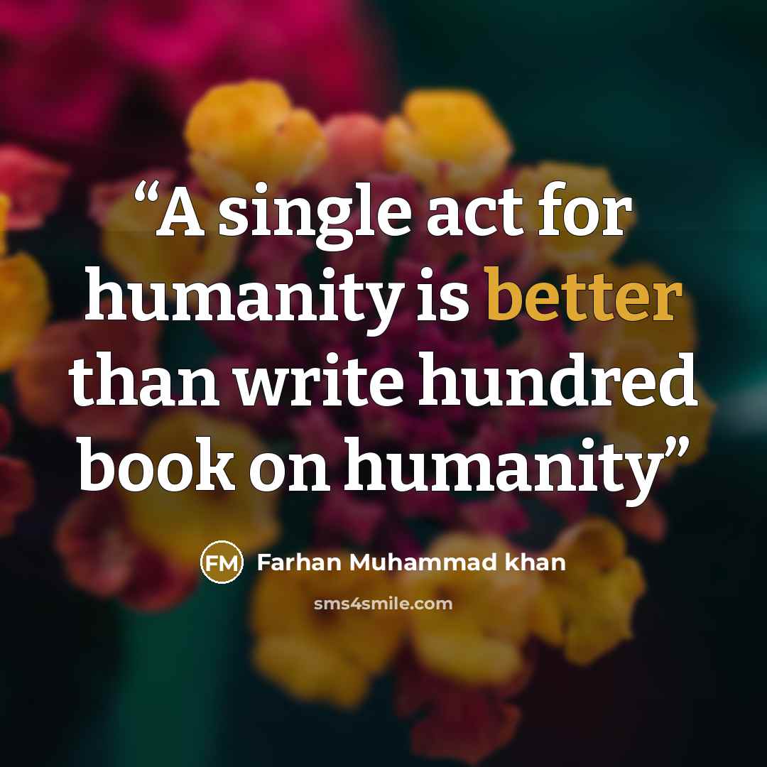 “A single act for humanity is better than write hundred book on humanity” quote by Farhan Muhammad khan