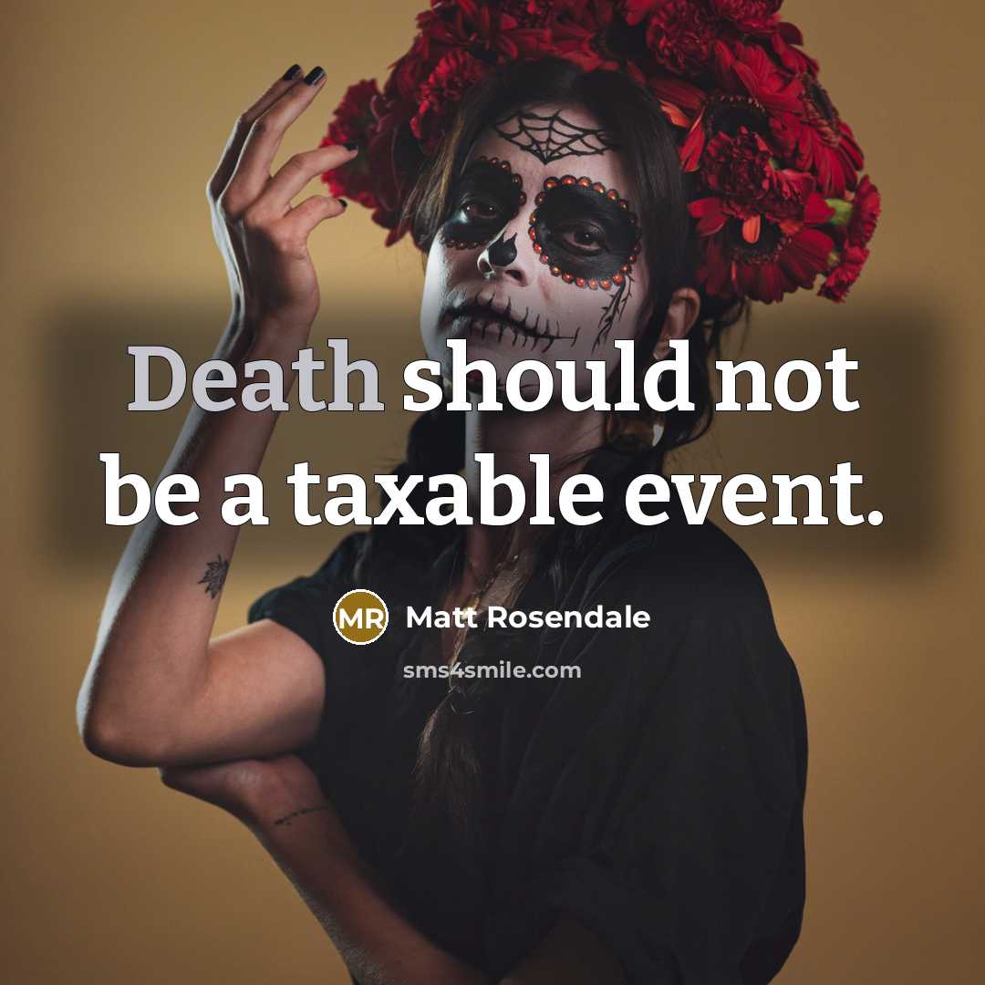 “Death should not be a taxable event.” quote by Matt Rosendale