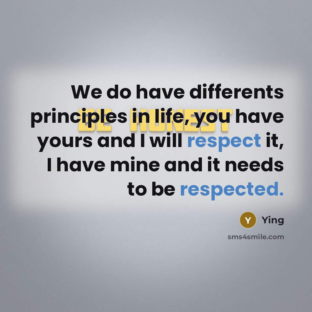 “We do have differents principles in life, you have yours and I will respect it, I have mine and it needs to be respected.” quote by Ying